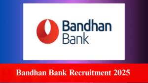 Bandhan Bank Recruitment 2025