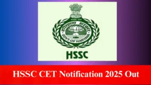 HSSC CET Notification 2025 Out