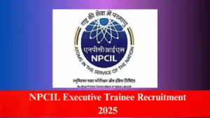 NPCIL Executive Trainee Recruitment 2025