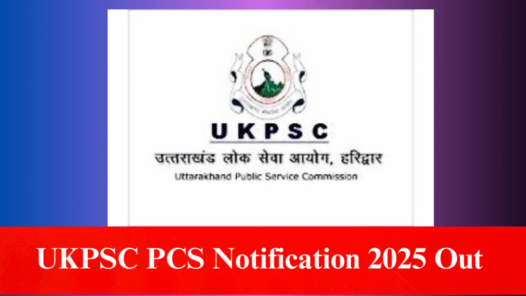 UKPSC PCS Notification 2025 Out – 123 Vacancies Apply Online
