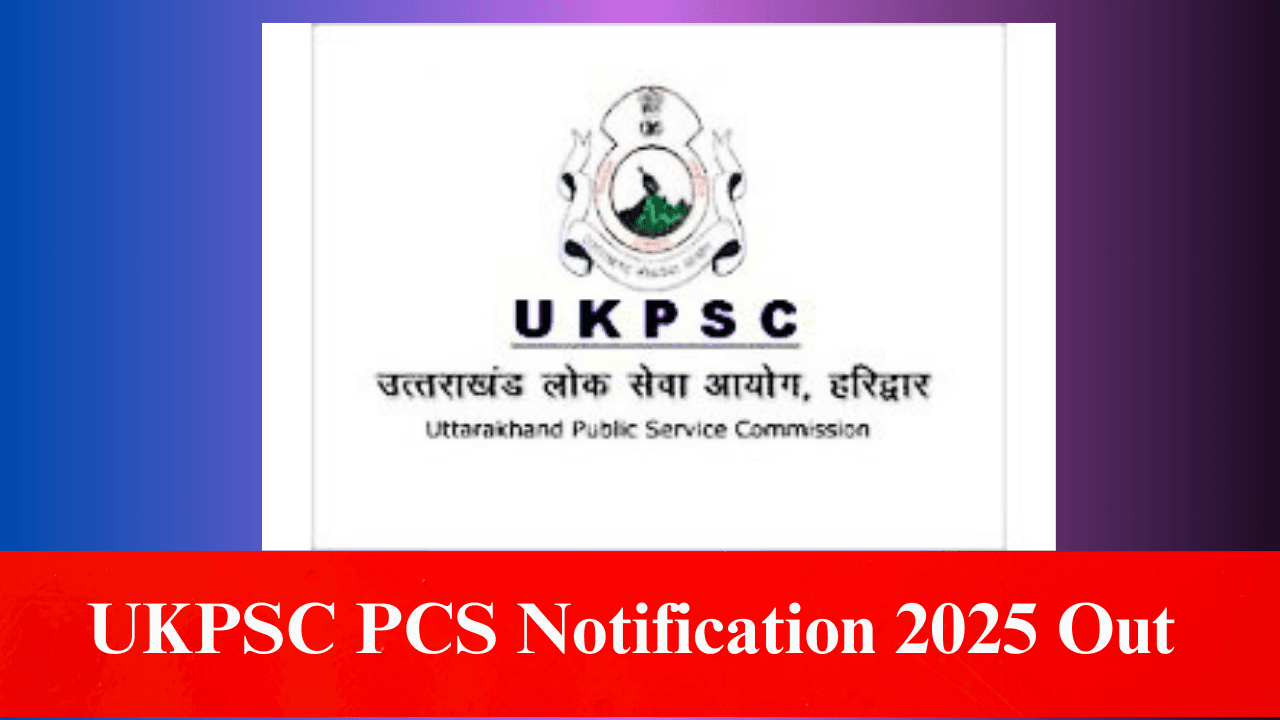 UKPSC PCS Notification 2025 Out – 123 Vacancies Apply Online