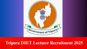 Tripura DIET Lecturer Recruitment 2025 Out