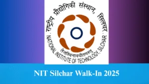 NIT Silchar Walk-In 2025