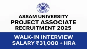 Assam University Project Associate Recruitment 2025